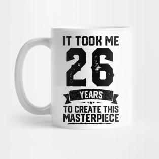 It Took Me 26 Years To Create This Masterpiece 26th Birthday Mug